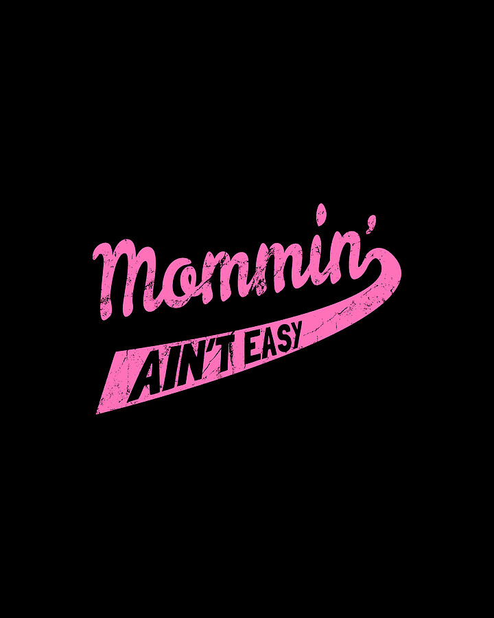 Mommin Aint Easy Digital Art by Flippin Sweet Gear