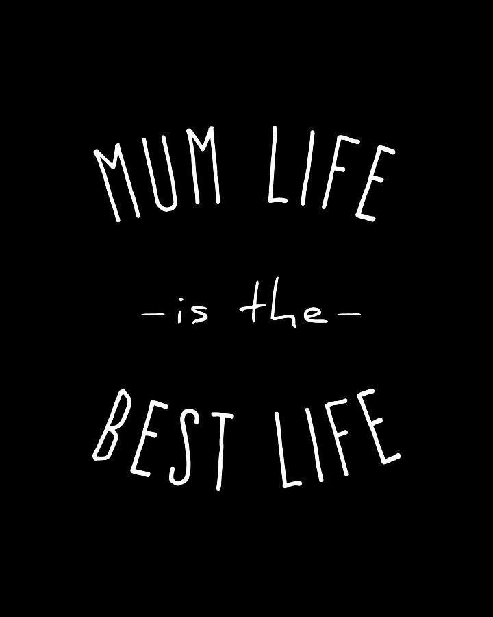 Mum Life is the Best Life Digital Art by Flippin Sweet Gear
