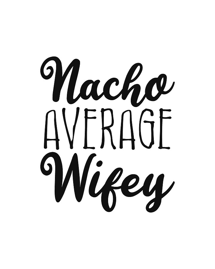 Nacho Average Wifey Digital Art by Flippin Sweet Gear