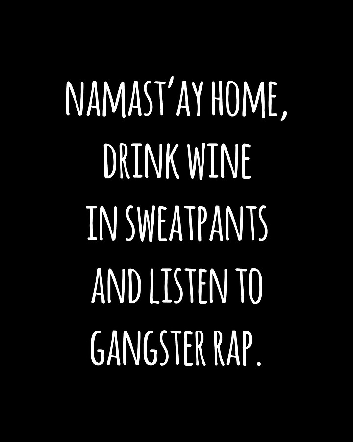 Namastay Home Drink Wine In Sweatpants Shirt Digital Art by Flippin Sweet Gear