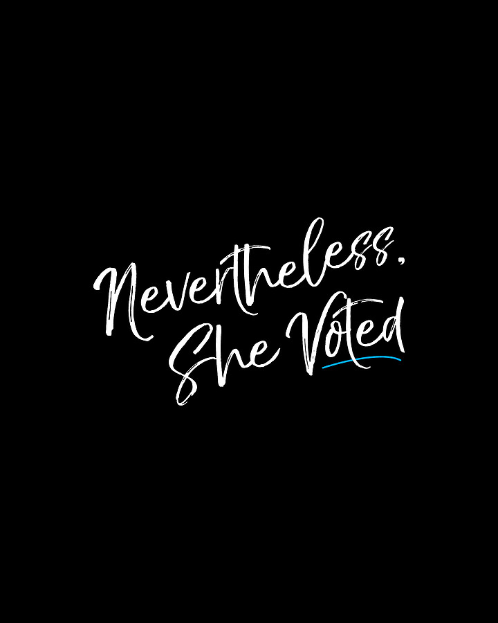 Nevertheless She Voted Election Digital Art by Flippin Sweet Gear