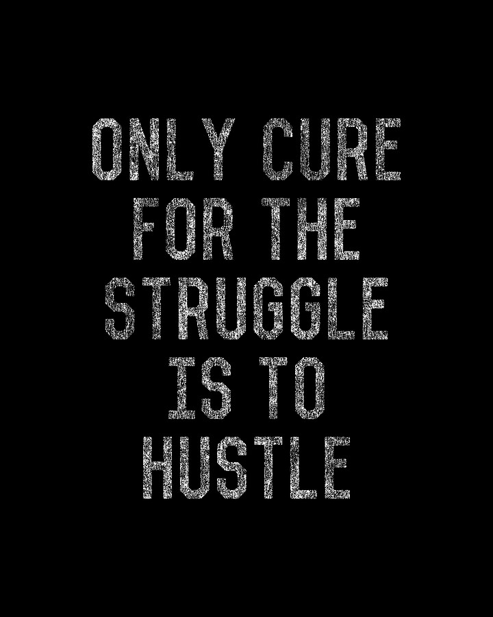 Only Cure For The Struggle is to Hustle Digital Art by Flippin Sweet Gear