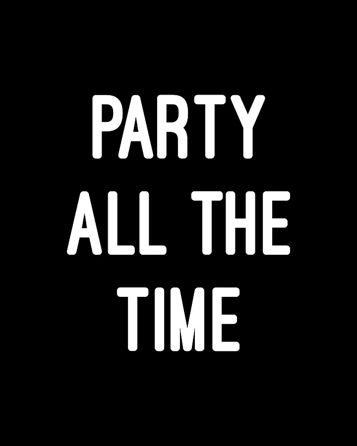 Party All The Time Digital Art by Flippin Sweet Gear