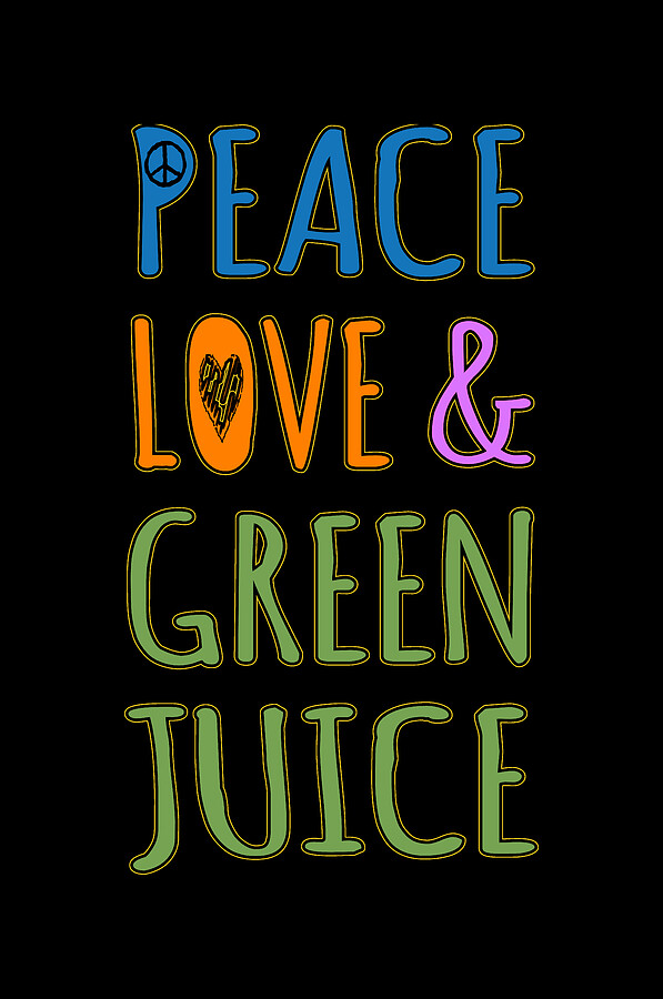 Peace Love And Green Juice Digital Art by Flippin Sweet Gear