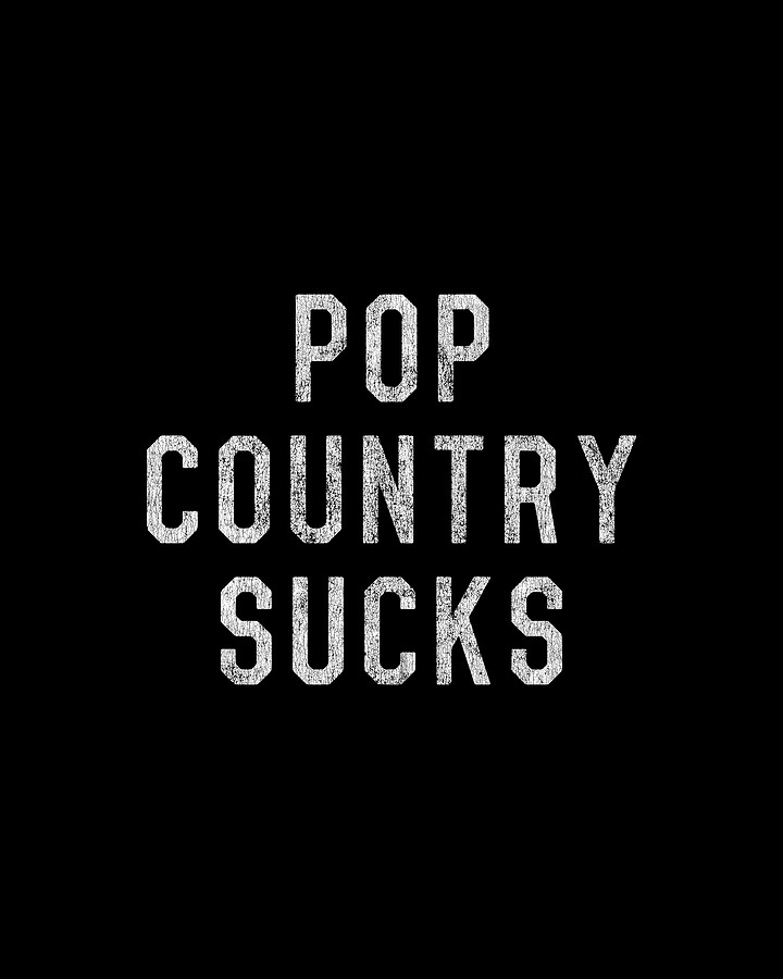 Pop Country Sucks Digital Art by Flippin Sweet Gear