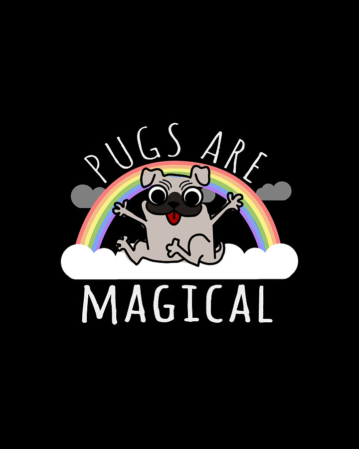Pugs Are Magical Digital Art by Flippin Sweet Gear
