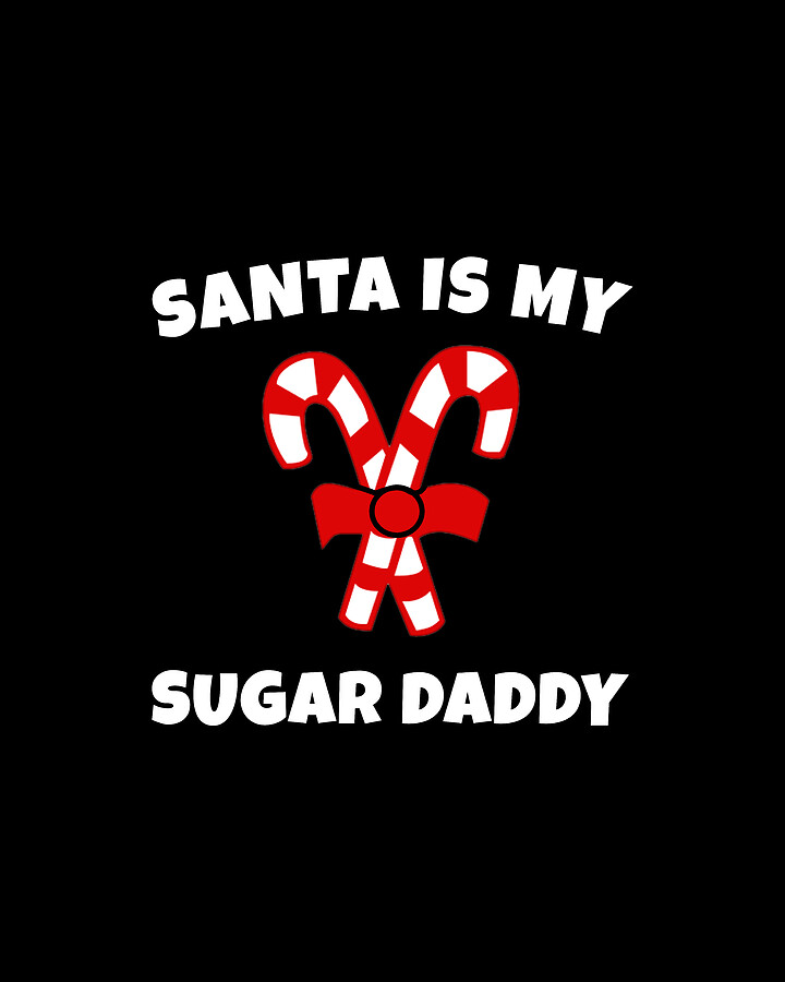 Santa is My Sugar Daddy Candy Cane Christmas Digital Art by Flippin Sweet Gear
