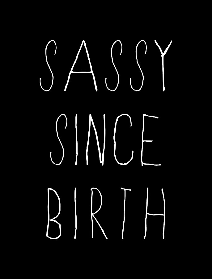 Sassy Since Birth Digital Art by Flippin Sweet Gear