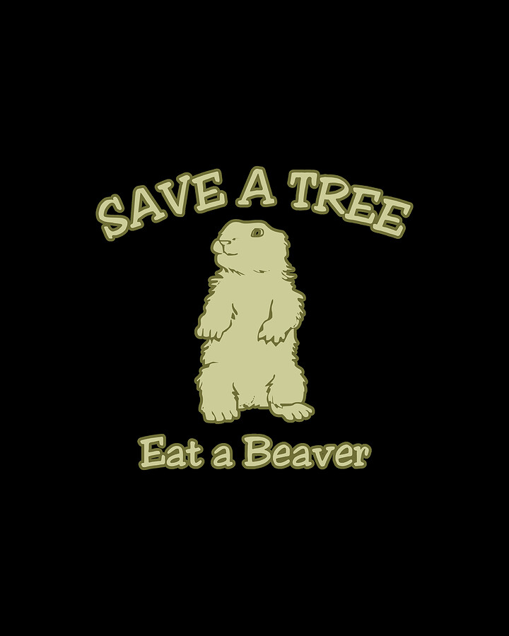 Save A Tree Eat A Beaver Digital Art by Flippin Sweet Gear
