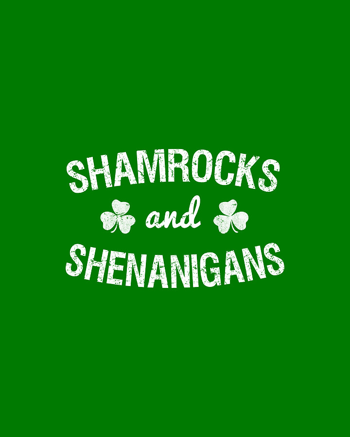 Shamrocks and Shenanigans St Patricks Day Digital Art by Flippin Sweet Gear