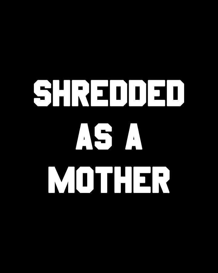 Shredded As A Mother Digital Art by Flippin Sweet Gear