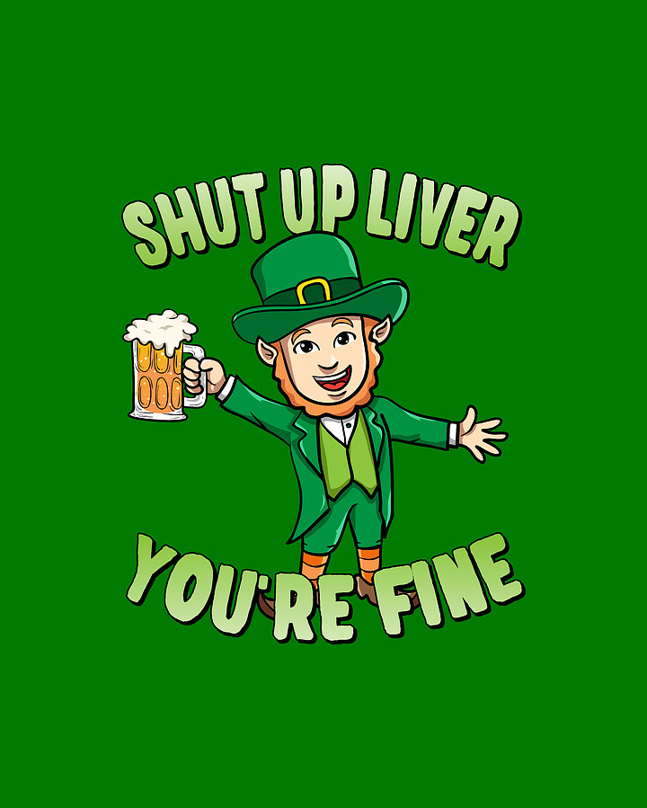 Shut Up Liver Youre Fine Leprechaun Beer Drinking Digital Art by Flippin Sweet Gear