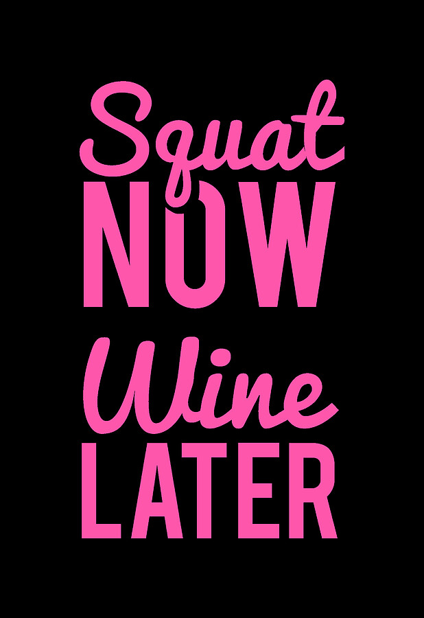 Squat Now Wine Later Funny Workout Digital Art by Flippin Sweet Gear
