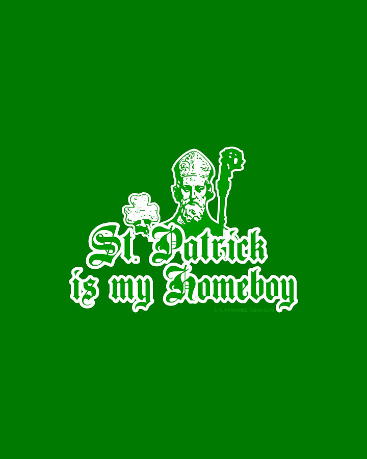 St. Patrick Is My Homeboy Digital Art by Flippin Sweet Gear