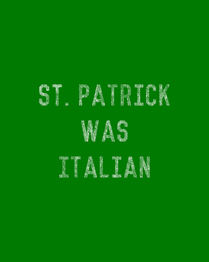 St Patrick Was Italian Digital Art by Flippin Sweet Gear