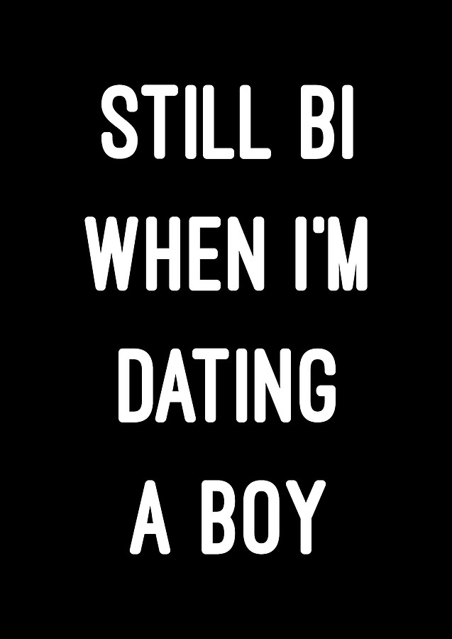Still Bi When Im Dating A Boy Digital Art by Flippin Sweet Gear