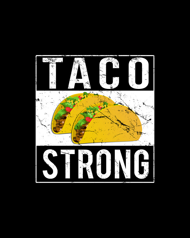Taco Strong Digital Art by Flippin Sweet Gear