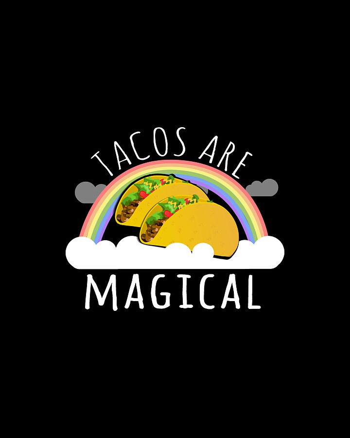 Tacos Are Magical Digital Art by Flippin Sweet Gear