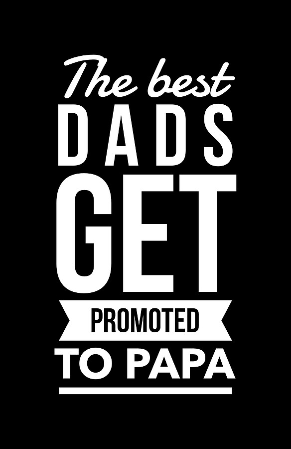 The Best Dads Get Promoted To Papa Digital Art by Flippin Sweet Gear