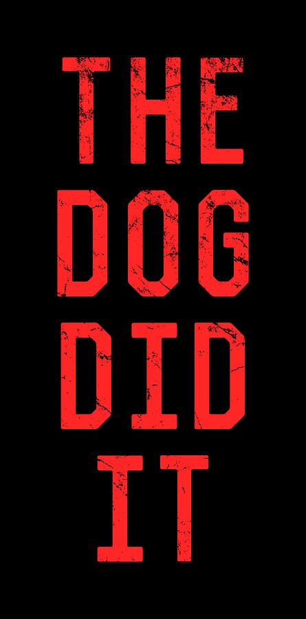 The Dog Did It Digital Art by Flippin Sweet Gear