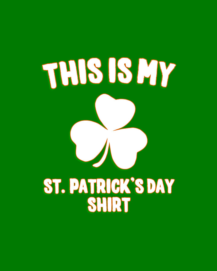 This is My St Patricks Day Shirt Digital Art by Flippin Sweet Gear