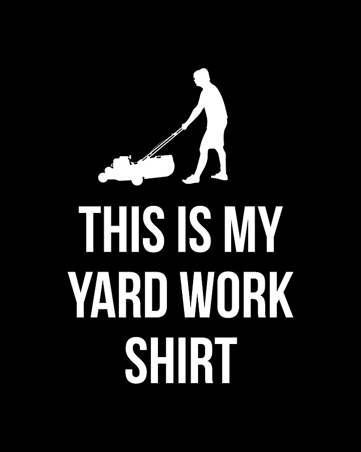 This Is My Yard Work Digital Art by Flippin Sweet Gear