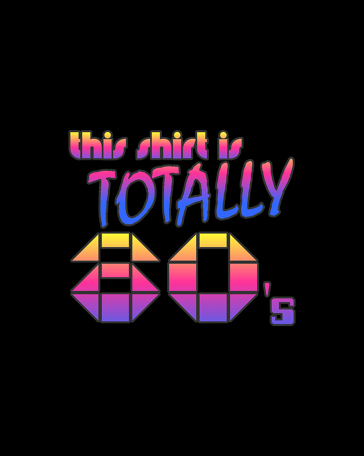 This Shirt Is Totally 80s Digital Art by Flippin Sweet Gear