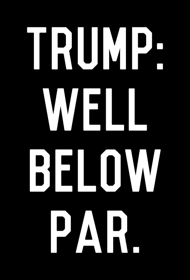 Trump Well Below Par Digital Art by Flippin Sweet Gear