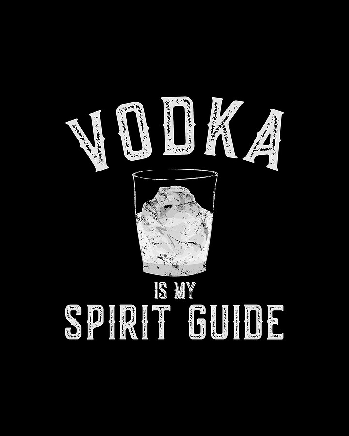 Vodka Is My Spirit Guide Funny Drinking Digital Art by Flippin Sweet Gear