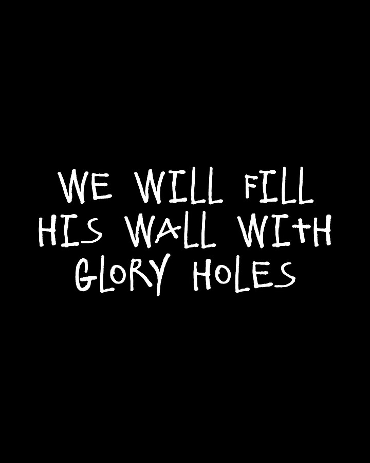 We Will Fill His Wall With Glory Holes Digital Art by Flippin Sweet Gear