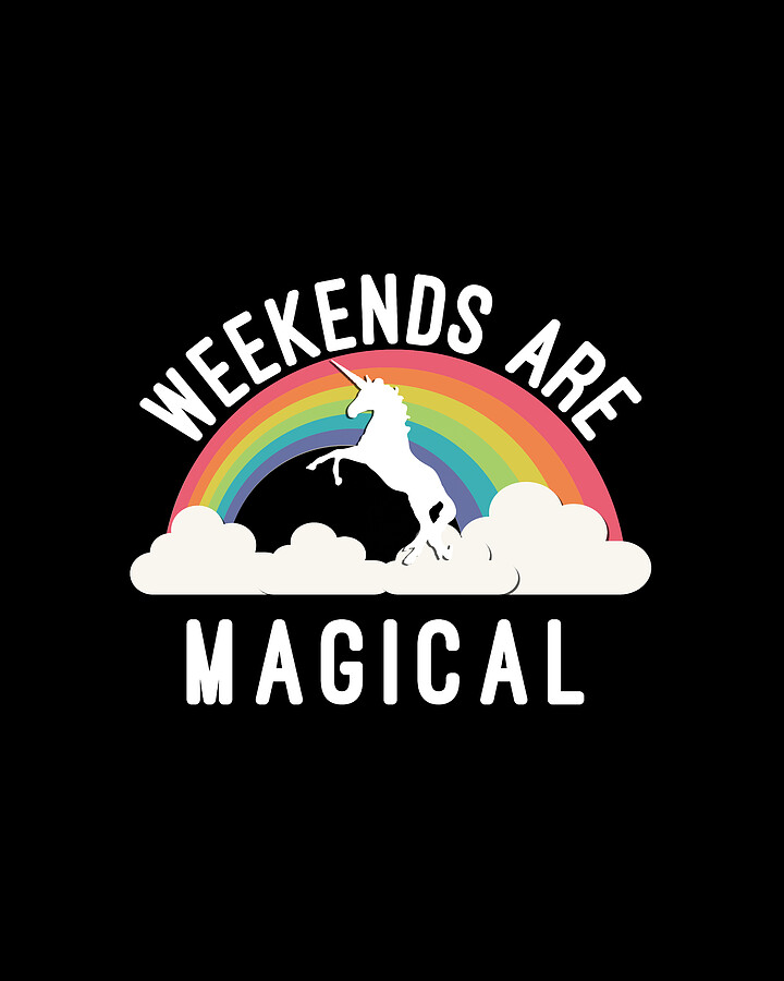 Weekends Are Magical Digital Art by Flippin Sweet Gear