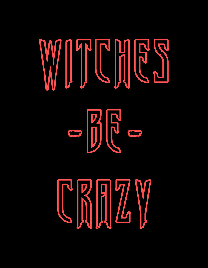 Witches Be Crazy Digital Art by Flippin Sweet Gear
