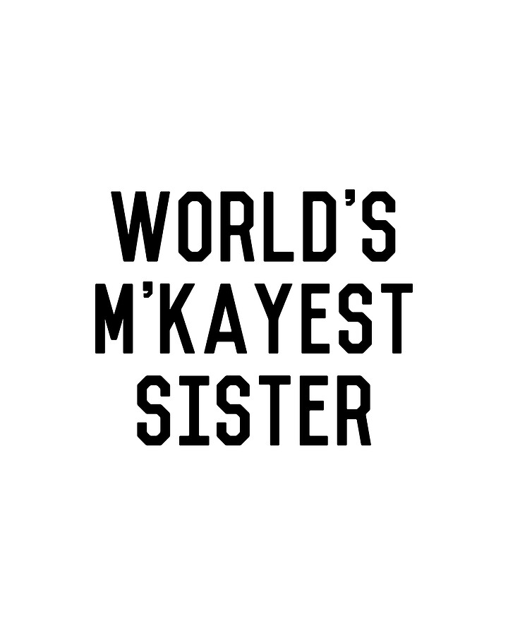 Worlds MKayest Sister Funny Digital Art by Flippin Sweet Gear