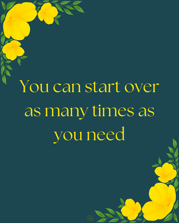 You Can Start Over Inspirational Message with Floral Border Digital Art by Snow Iris Studio