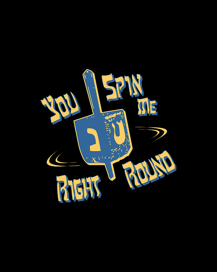 You Spin Me Right Round Jewish Dreidel Digital Art by Flippin Sweet Gear