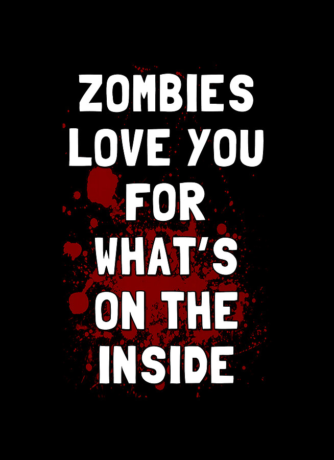 Zombies Love You for Whats on the Inside Digital Art by Flippin Sweet Gear