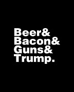 Beer Bacon Guns And Trump #1 Digital Art by Flippin Sweet Gear