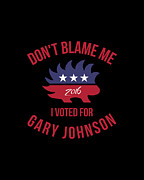 Dont Blame Me I Voted For Gary Johnson #1 Digital Art by Flippin Sweet Gear