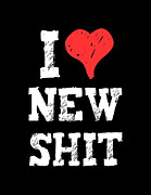 I Love New Shit #1 Digital Art by Flippin Sweet Gear