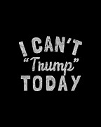 I Cant Trump Today Digital Art by Flippin Sweet Gear