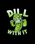 Dill With It Funny Pickle #1 Digital Art by Flippin Sweet Gear