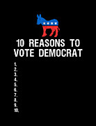 10 Reasons To Vote Democrat Digital Art by Flippin Sweet Gear