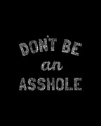 Dont Be An Asshole #2 Digital Art by Flippin Sweet Gear