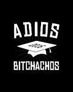 Adios Bitchachos Graduation Digital Art by Flippin Sweet Gear