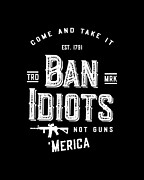 Ban Idiots Not Guns 2A Digital Art by Flippin Sweet Gear