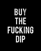 Buy The Fucking Dip Digital Art by Flippin Sweet Gear