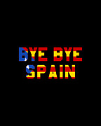 Bye Bye Spain Catalonia Independence Digital Art by Flippin Sweet Gear
