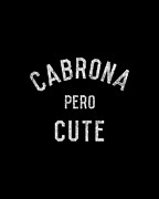 Cabrona Pero Cute Digital Art by Flippin Sweet Gear