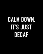 Calm Down Its Just Decaf Digital Art by Flippin Sweet Gear