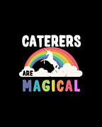Caterers Are Magical Digital Art by Flippin Sweet Gear